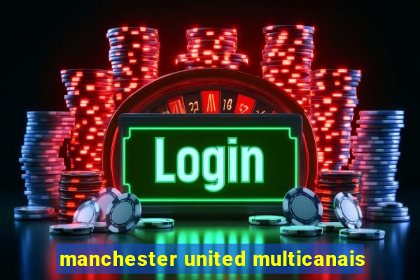 manchester united multicanais